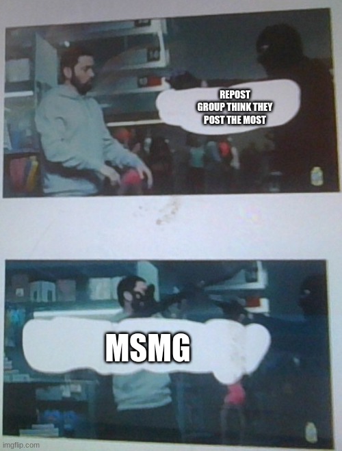 ayyy a normal meme! | REPOST GROUP THINK THEY POST THE MOST; MSMG | image tagged in guy w/ rpg | made w/ Imgflip meme maker