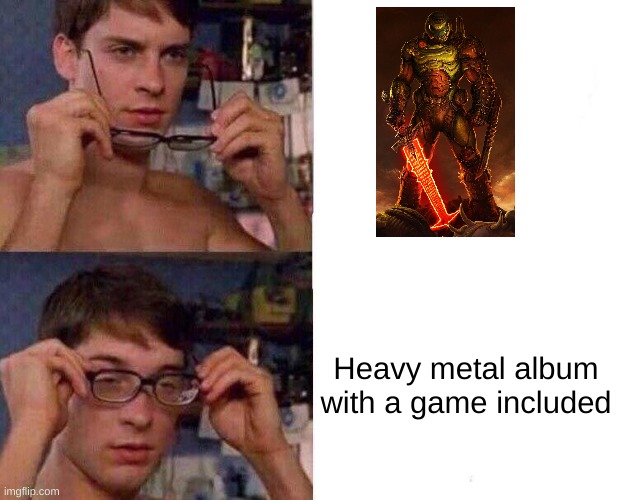 Doom (Mod note: this is good I love doom) | Heavy metal album with a game included | image tagged in spiderman glasses,memes | made w/ Imgflip meme maker