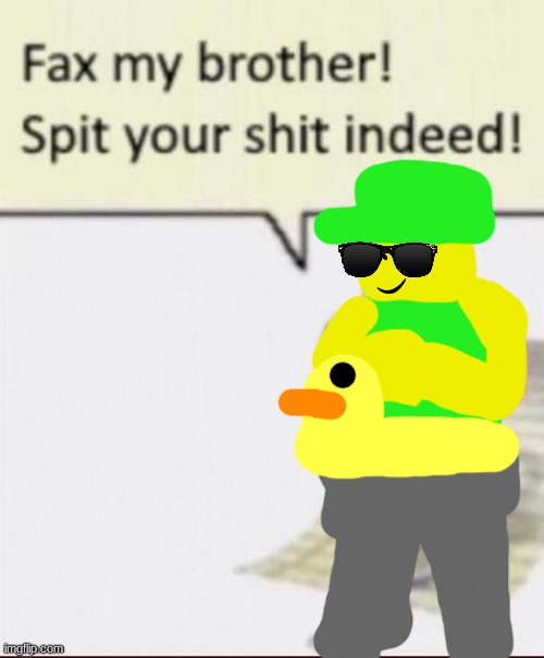 fax my brother | image tagged in fax my brother | made w/ Imgflip meme maker