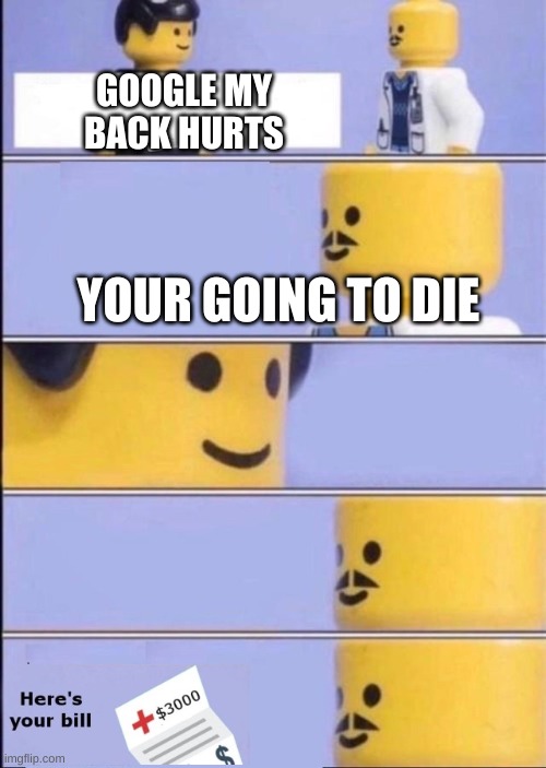 noooooooooooooooooooooooooo | GOOGLE MY BACK HURTS; YOUR GOING TO DIE | image tagged in lego doctor with bill,google search,google | made w/ Imgflip meme maker