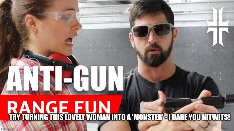 TRY TURNING THIS LOVELY WOMAN INTO A 'MONSTER' - I DARE YOU NITWITS! | made w/ Imgflip meme maker