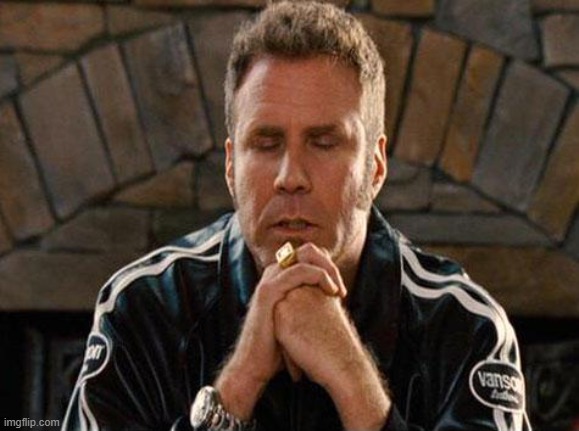 image tagged in ricky bobby praying | made w/ Imgflip meme maker