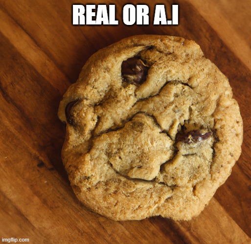real or ai | REAL OR A.I | image tagged in cookies | made w/ Imgflip meme maker