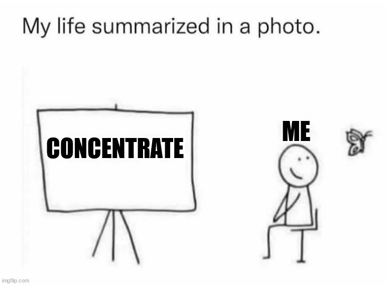 ME; CONCENTRATE | made w/ Imgflip meme maker