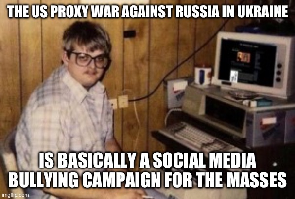 Yet We Wonder Why We Have All these Mass Shootings…. | THE US PROXY WAR AGAINST RUSSIA IN UKRAINE; IS BASICALLY A SOCIAL MEDIA BULLYING CAMPAIGN FOR THE MASSES | image tagged in mom's basement guy,school shooting,mass shooting,cyberbullying | made w/ Imgflip meme maker