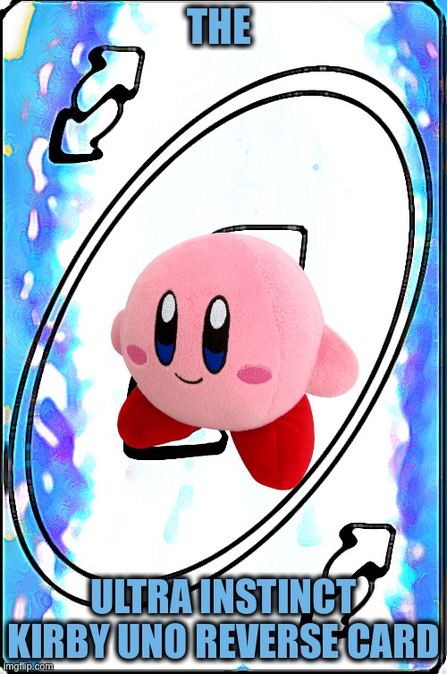 The Ultimate uno card | THE; ULTRA INSTINCT KIRBY UNO REVERSE CARD | image tagged in uno reverse card,kirby,ultra instinct | made w/ Imgflip meme maker