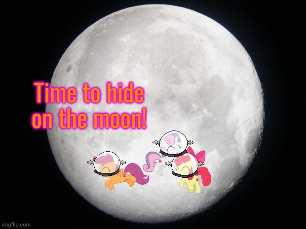 Full Moon | Time to hide on the moon! | image tagged in full moon | made w/ Imgflip meme maker