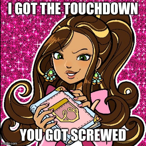 ah im screwed | I GOT THE TOUCHDOWN; YOU GOT SCREWED | image tagged in yooo,yoloooooooooooo | made w/ Imgflip meme maker