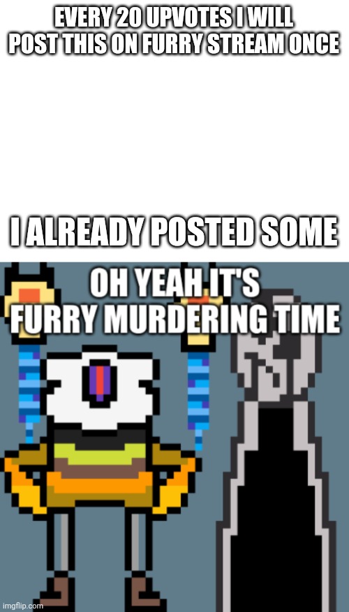 yes | EVERY 20 UPVOTES I WILL POST THIS ON FURRY STREAM ONCE; I ALREADY POSTED SOME | image tagged in oh yeah its furry killing time | made w/ Imgflip meme maker