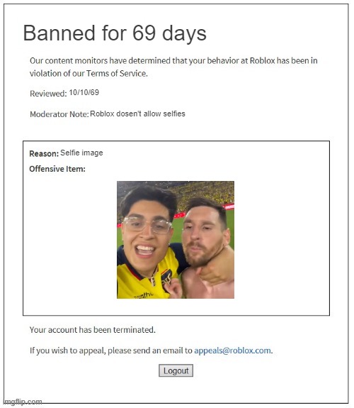 Mod Note: Funny. Very funny. | Banned for 69 days; 10/10/69; Roblox dosen't allow selfies; Selfie image | image tagged in moderation system | made w/ Imgflip meme maker
