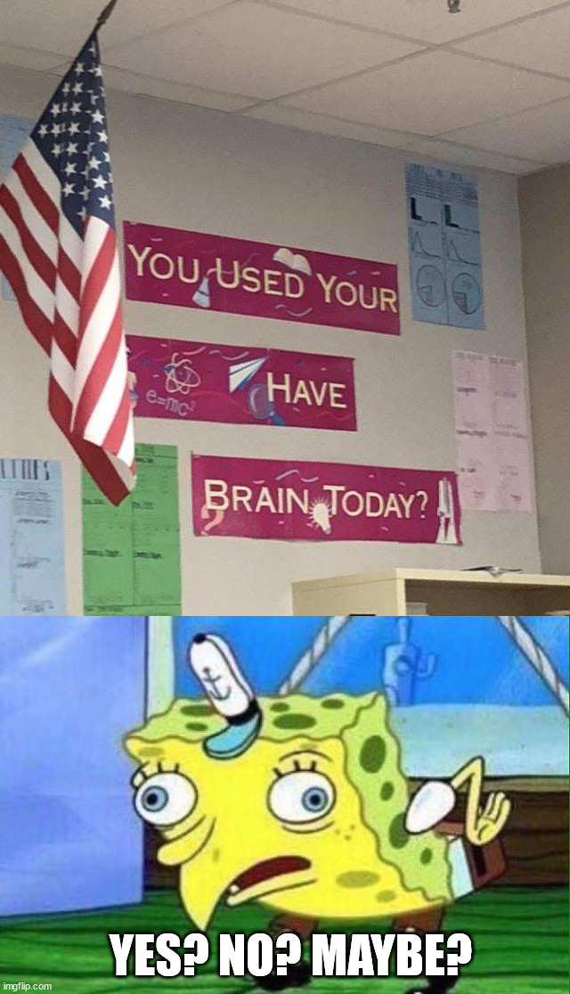 Half? | YES? NO? MAYBE? | image tagged in spongebob derp,you had one job | made w/ Imgflip meme maker