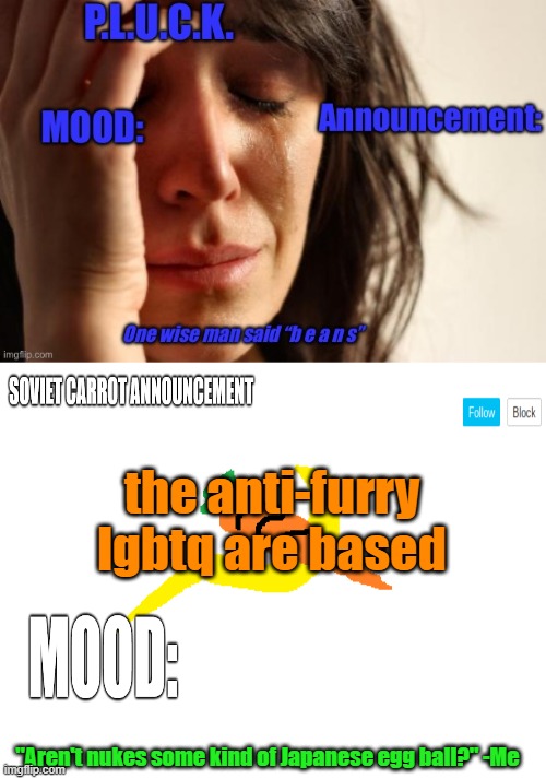 P.L.U.C.K. and soviet-carrot/CommunityModerator12 announcements | the anti-furry lgbtq are based | image tagged in p l u c k and soviet-carrot/communitymoderator12 announcements | made w/ Imgflip meme maker