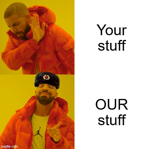 When you need to borrow | Your stuff; OUR stuff | image tagged in memes,drake hotline bling,communism | made w/ Imgflip meme maker