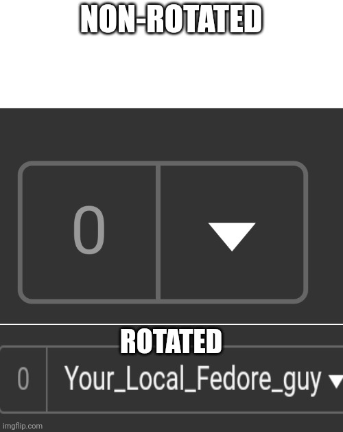 NON-ROTATED ROTATED | made w/ Imgflip meme maker