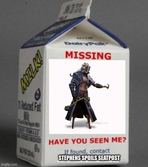 go on my account for more sea of thieves memes | STEPHENS SPOILS SEATPOST | image tagged in milk carton | made w/ Imgflip meme maker