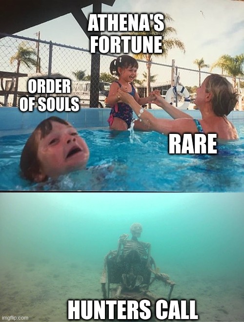 drowning kid + skeleton | ATHENA'S FORTUNE; ORDER OF SOULS; RARE; HUNTERS CALL | image tagged in drowning kid skeleton | made w/ Imgflip meme maker