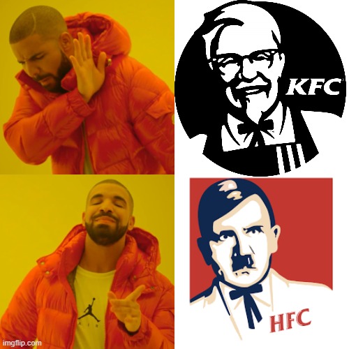 why eat KFC when you can eat HFC | image tagged in memes,drake hotline bling,kfc,hitler,fried chicken,this tag is not important | made w/ Imgflip meme maker