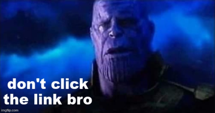 don't click the link bro | image tagged in don't click the link bro | made w/ Imgflip meme maker