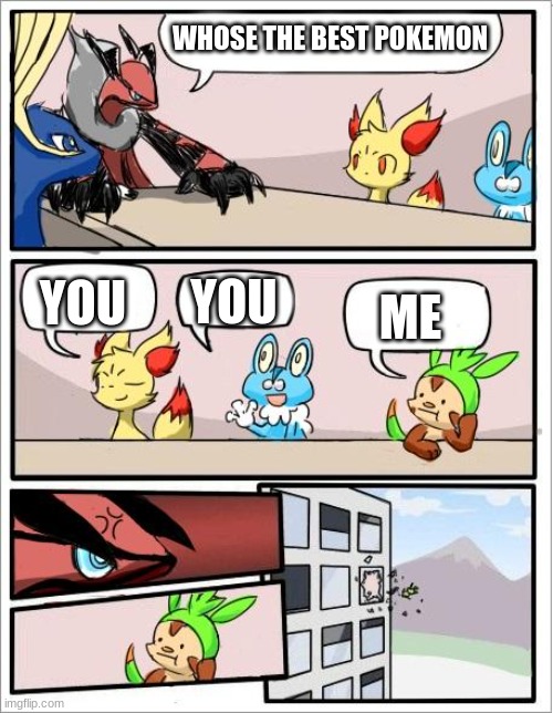 Pokemon board meeting | WHOSE THE BEST POKEMON; YOU; YOU; ME | image tagged in pokemon board meeting | made w/ Imgflip meme maker