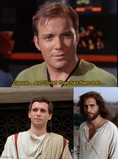 A philosophy of total love, total brotherhood | Caesar… and Christ! They had them both… | image tagged in star trek,julius caesar,jesus christ,bread,circus,rome | made w/ Imgflip meme maker