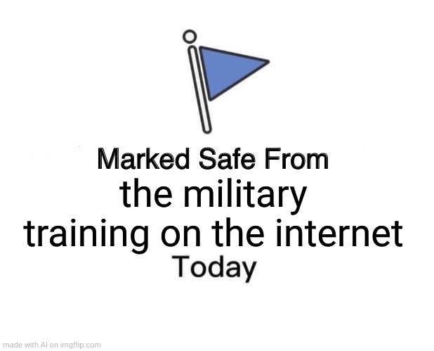 Marked Safe From | the military training on the internet | image tagged in memes,marked safe from | made w/ Imgflip meme maker
