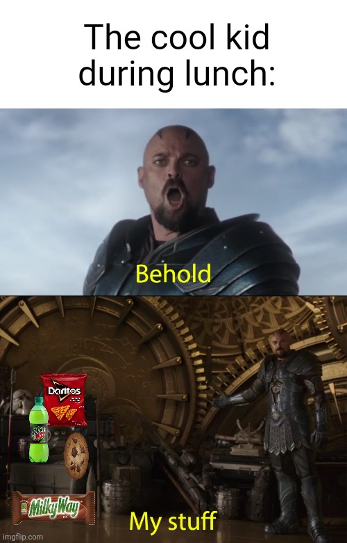 Did anyone trade food at lunch during school? | The cool kid during lunch: | image tagged in behold my stuff,school,doritos,relatable,cool kids,lunch | made w/ Imgflip meme maker