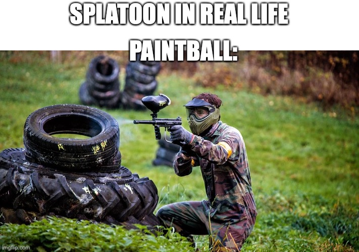 splatoon | SPLATOON IN REAL LIFE; PAINTBALL: | image tagged in splatoon,paintball | made w/ Imgflip meme maker