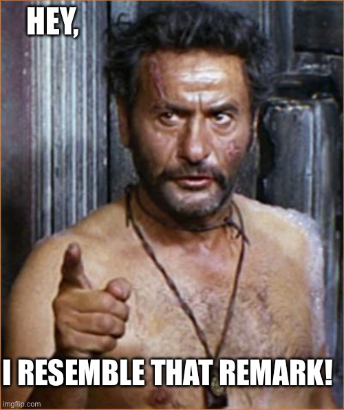 Eli Wallach | HEY, I RESEMBLE THAT REMARK! | image tagged in eli wallach | made w/ Imgflip meme maker