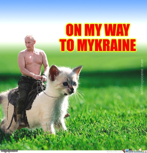 putin fr doe | ON MY WAY TO MYKRAINE | image tagged in putin thats cute | made w/ Imgflip meme maker