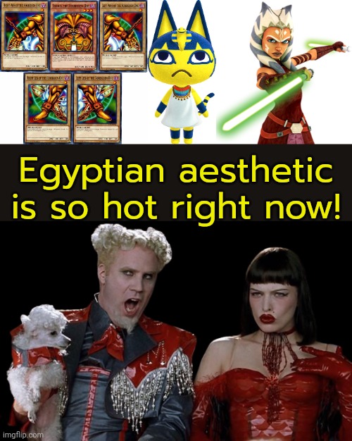 How long until the next mummy movie? | Egyptian aesthetic is so hot right now! | image tagged in exodia,ankha,ashoka,so hot rn,ancient,style | made w/ Imgflip meme maker