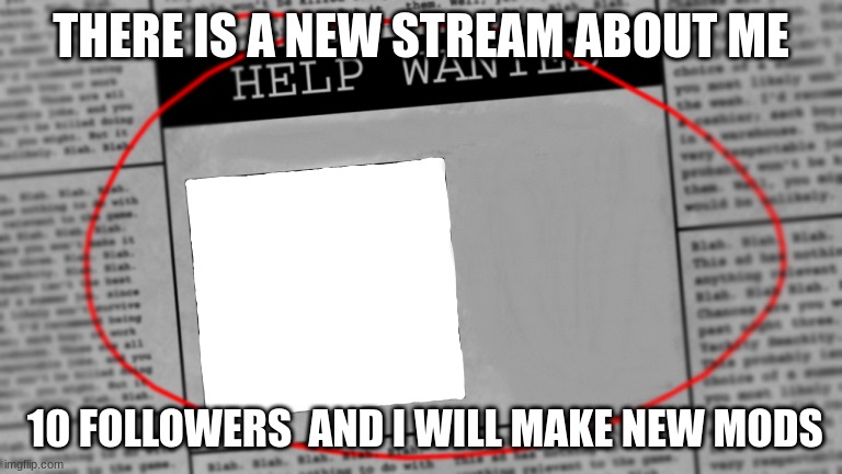 Fnaf newspaper | THERE IS A NEW STREAM ABOUT ME; 10 FOLLOWERS  AND I WILL MAKE NEW MODS | image tagged in fnaf newspaper | made w/ Imgflip meme maker