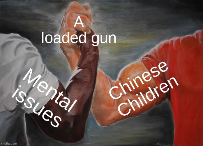 White american boy | A loaded gun; Chinese Children; Mental issues | image tagged in memes,epic handshake | made w/ Imgflip meme maker