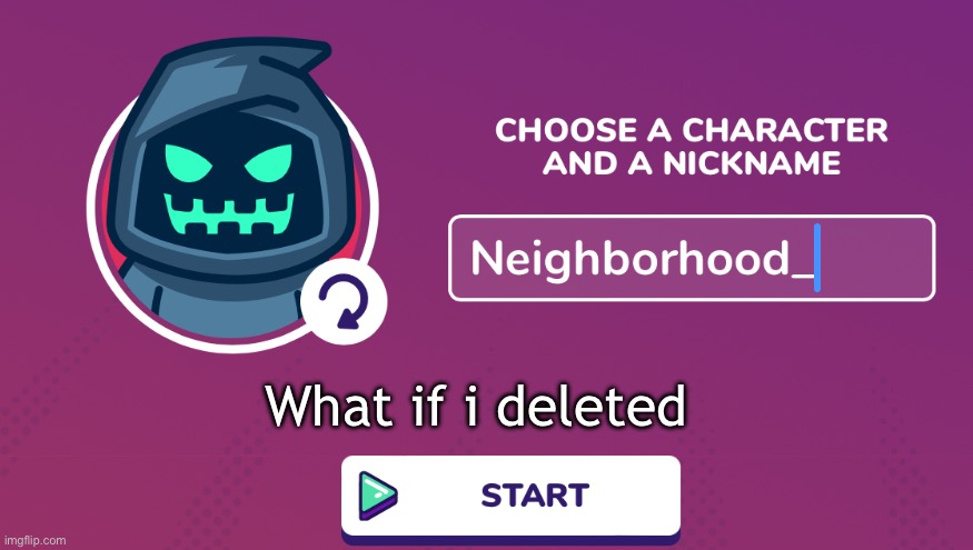 Neighborhood_ Announcement Temp | What if i deleted | image tagged in neighborhood_ announcement temp | made w/ Imgflip meme maker