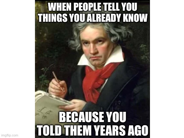 Adhd intuition Vibe | WHEN PEOPLE TELL YOU THINGS YOU ALREADY KNOW; BECAUSE YOU TOLD THEM YEARS AGO | image tagged in adhd | made w/ Imgflip meme maker