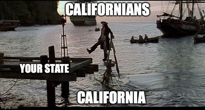 Literally Florida and Texas | CALIFORNIANS; YOUR STATE; CALIFORNIA | image tagged in jack sparrow sinking ship,california,united states of america,joe biden,democrats,republicans | made w/ Imgflip meme maker