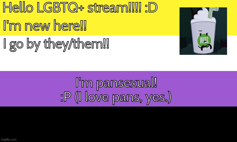 I can finally post here...FINALLY | Hello LGBTQ+ stream!!!! :D; I'm new here!! I go by they/them!! I'm pansexual! :P (I love pans, yes.) | image tagged in nonbinary,10000 points,ye | made w/ Imgflip meme maker