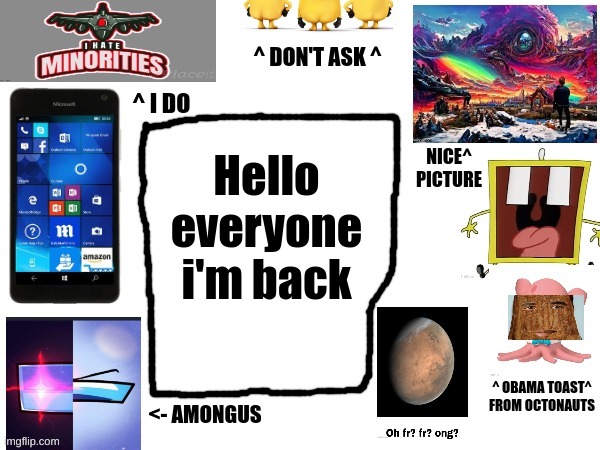 Phil's cool announcement template | Hello everyone i'm back | image tagged in phil's cool announcement template | made w/ Imgflip meme maker