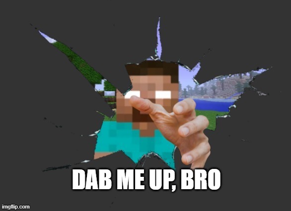 DAB ME UP, BRO | made w/ Imgflip meme maker