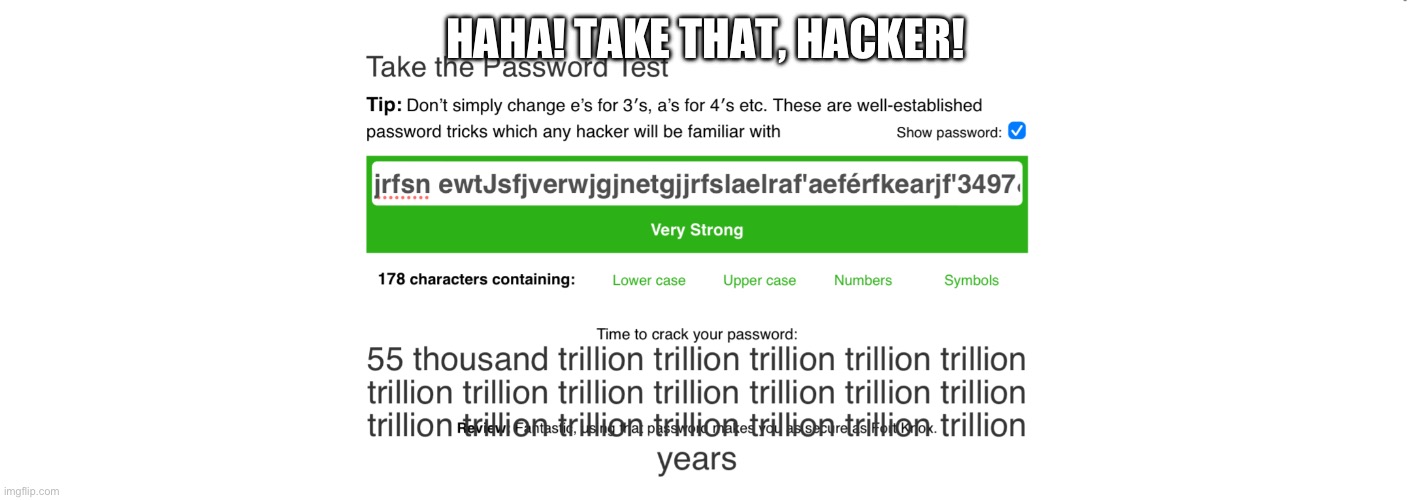 The strongest password ever. | HAHA! TAKE THAT, HACKER! | image tagged in the strongest password ever | made w/ Imgflip meme maker