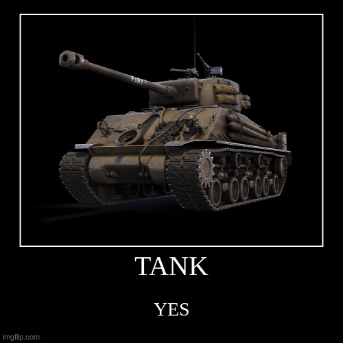 TANK | YES | image tagged in funny,demotivationals | made w/ Imgflip demotivational maker