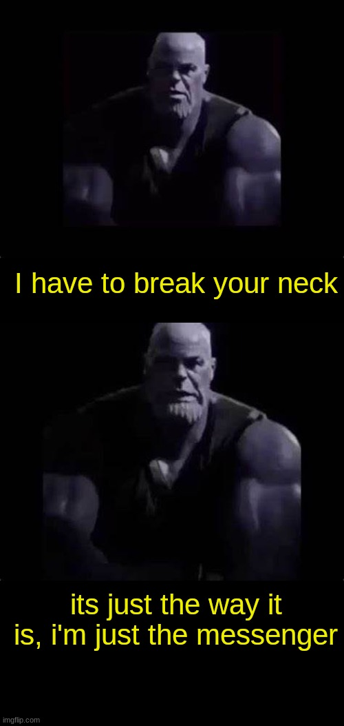 High Quality I have to break your neck Blank Meme Template