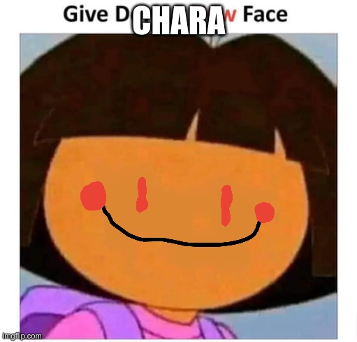 chara is dora | CHARA | image tagged in dora the explorer,undertale | made w/ Imgflip meme maker