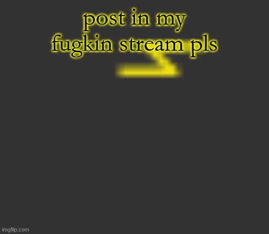 lightning | post in my fugkin stream pls | image tagged in lightning | made w/ Imgflip meme maker