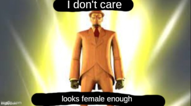 New temp just dropped | image tagged in looks female enough | made w/ Imgflip meme maker