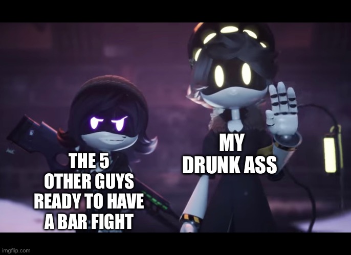 OHHHHH SH- | MY DRUNK ASS; THE 5 OTHER GUYS READY TO HAVE A BAR FIGHT | image tagged in murder drones,funny | made w/ Imgflip meme maker