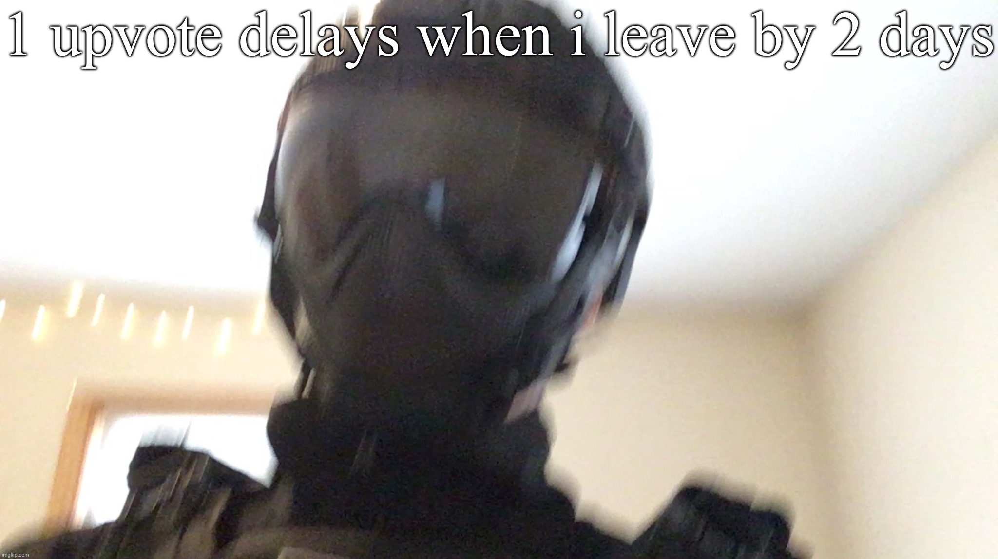 1 upvote delays when i leave by 2 days | image tagged in face of man | made w/ Imgflip meme maker