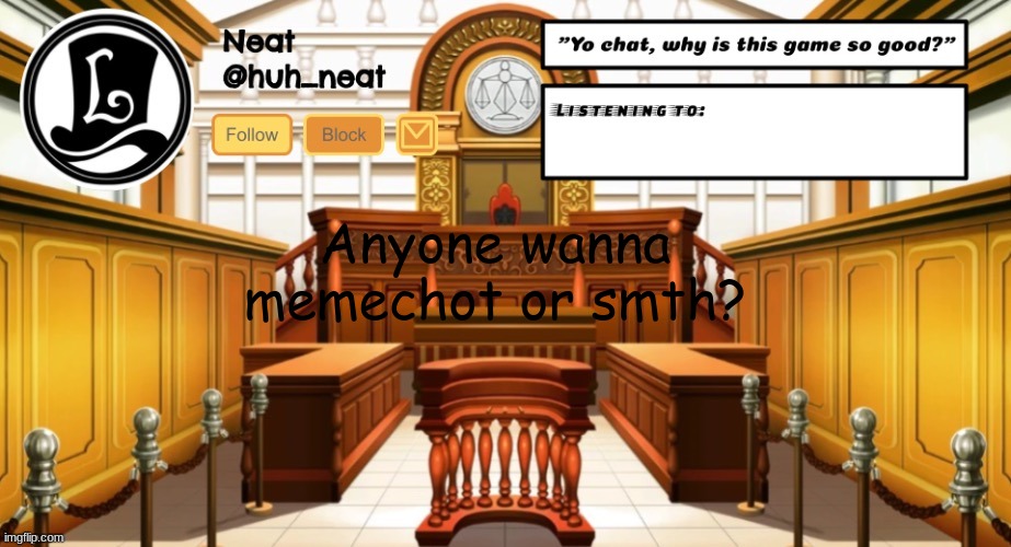 Huh_neat announcement template | Anyone wanna memechot or smth? | image tagged in huh_neat announcement template | made w/ Imgflip meme maker