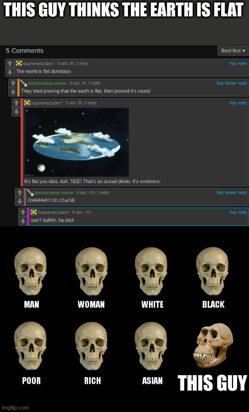 THIS GUY THINKS THE EARTH IS FLAT; THIS GUY | image tagged in human vs chimp | made w/ Imgflip meme maker
