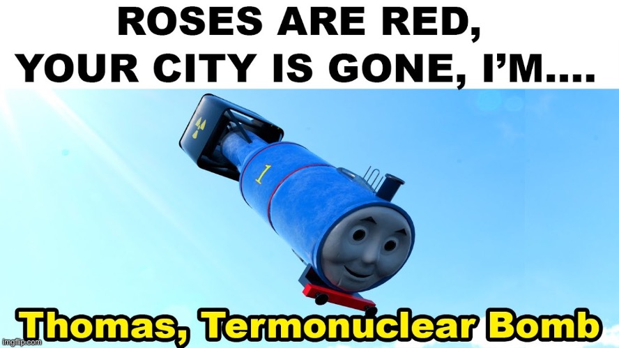 Tomas the thermo nuclear bomb?! | image tagged in run | made w/ Imgflip meme maker