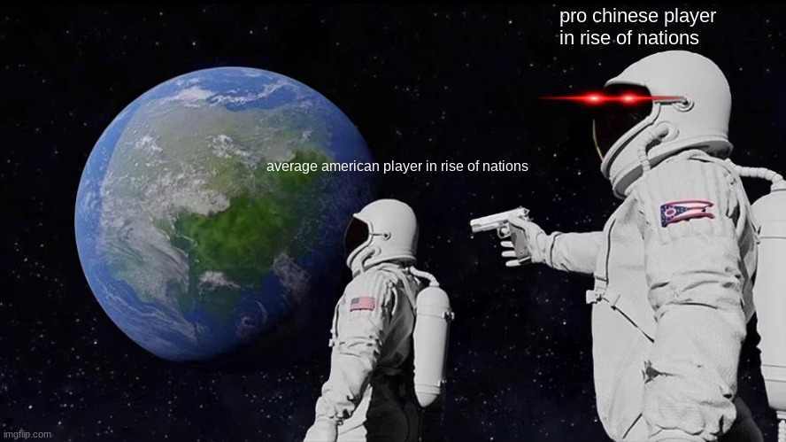 Always Has Been Meme | pro chinese player in rise of nations; average american player in rise of nations | image tagged in memes,always has been | made w/ Imgflip meme maker
